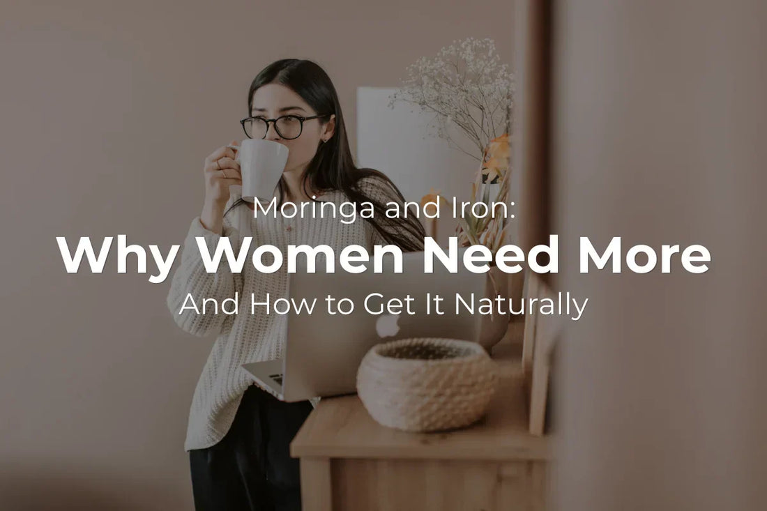 Moringa and Iron: Why Women Need More and How to Get It Naturally